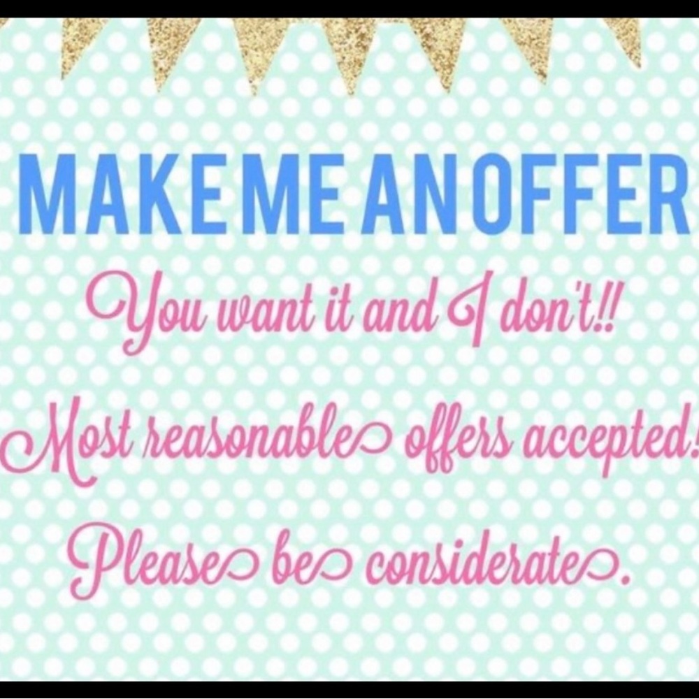 Make an offer. Be considerate